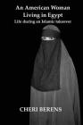 An American Woman Living in Egypt: Life during an Islamic takeover By Cheri Berens Cover Image
