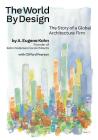 The World by Design: The Story of a Global Architecture Firm By A. Eugene Kohn, Cliff Pearson (With) Cover Image