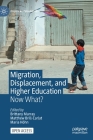 Migration, Displacement, and Higher Education: Now What? By Brittany Murray (Editor), Matthew Brill-Carlat (Editor), Maria Höhn (Editor) Cover Image