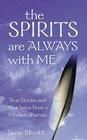 The Spirits are Always with Me: True Stories and Guidance from a Modern Shaman By Jane Shutt Cover Image