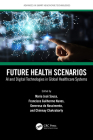 Future Health Scenarios: AI and Digital Technologies in Global Healthcare Systems By Maria José Sousa (Editor), Francisco Guilherme Nunes (Editor), Generosa Do Nascimento (Editor) Cover Image