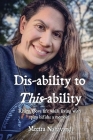 Dis-ability to This-ability: Rising Above Life While Living with Spina Bifida: A Memoir By Meetra Nahavandi Cover Image