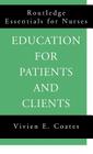 Education For Patients and Clients (Routledge Essentials for Nurses) By Vivien Coates Cover Image