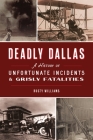 Deadly Dallas: A History of Unfortunate Incidents and Grisly Fatalities By Rusty Williams Cover Image