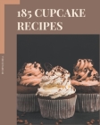 185 Cupcake Recipes: Making More Memories in your Kitchen with Cupcake Cookbook! By Brylee Bell Cover Image