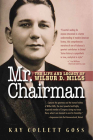 Mr. Chairman: The Life and Legacy of Wilbur D. Mills By Prof. Kay Collett Goss, Ph.D. Cover Image