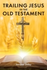 Trailing Jesus in the Old Testament By Jacques Osley Cover Image