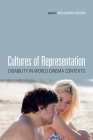 Cultures of Representation: Disability in World Cinema Contexts By Benjamin Fraser (Editor) Cover Image