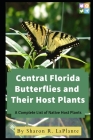 Central Florida Butterflies and their Host Plants: A Complete List of Native Host Plants Cover Image