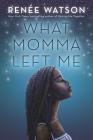 What Momma Left Me By Renée Watson Cover Image