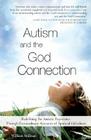 Autism and the God Connection: Redefining the Autistic Experience Through Extraordinary Accounts of Spiritual Giftedness By William Stillman Cover Image