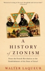 A History of Zionism: From the French Revolution to the Establishment of the State of Israel By Walter Laqueur Cover Image
