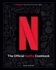 Netflix: The Official Cookbook: Over 70 Recipes from Movie Munchies to Date Night Dinners By Insight Editions Cover Image