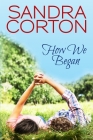 How We Began By Sandra Corton Cover Image