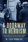 A Doorway to Heroism: A decorated German-Jewish Soldier who became an American Hero By W. Jack Romberg Cover Image