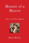 Memoir of a Mascot: Life as the Penn Quaker By Brian Becker Cover Image