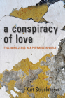 A Conspiracy of Love By Kurt Struckmeyer Cover Image