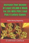 Increase Your Income at Least $15,000 a Week for Life with Pick 3 and Pick 4 Lottery Games: Make Money Regularly Cover Image