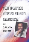 The Brutal Truth About America By Calvin Smith Cover Image