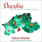 Danubia Lib/E: A Personal History of Habsburg Europe By James Cameron Stewart (Read by), Simon Winder Cover Image