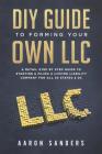 DIY Guide to Forming your Own LLC: A Detail Step By Step Guide to Starting & Filing a Limited Liability Company For All 50 States & DC Cover Image
