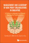 Management and Leadership of Non-Profit Organisations in Singapore: A Common Language and Shared Meaning for Transformation Cover Image