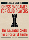 Chess Endgames for Club Players: The Essential Skills for a Forceful Finale By Herman Grooten Cover Image