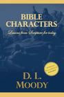Bible Characters: Studies on Daniel, Enoch, Lot, Jacob and John the Baptist By D. L. Moody Cover Image