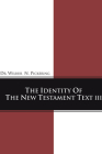 Identity of the New Testament Text III By Wilbur N. Pickering Cover Image