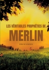 Les véritables prophéties de Merlin: A la recherche des traces de Merlin dans la légende arthurienne By Arthur De La Borderie Cover Image