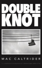 Double Knot: A War Memoir in Seven Essays By Mac Caltrider Cover Image