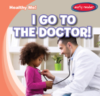 I Go to the Doctor! (Healthy Me!) By Kathleen Connors Cover Image