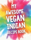 My Awesome Vegan Indian Recipe Book: A Beautiful 100 recipe cookbook gift ready to be filled with delicious Vegan Indian dishes. By Awesome Recipe Books Cover Image