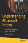 Understanding Microsoft Intune: Deploying Applications Using Powershell Cover Image
