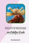 Toxicity of pesticides on fiddler crab By Pandiammal S Cover Image