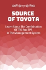 Source Of Toyota: Learn About The Combination Of TPD And TPS In The Management System: Toyota Product System By Joeann Fyock Cover Image