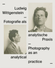 Ludwig Wittgenstein: Photography as Analytical Practice By Ludwig Wittgenstein, Verena Gamper (Editor), Hans-Peter Wipplinger (Editor) Cover Image