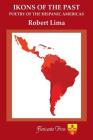 Ikons of the Past: Poetry of the Hispanic Americas By Robert Lima (Editor), Robert Lima Cover Image