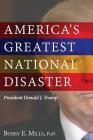 America's Greatest National Disaster: President Donald J. Trump By Bobby E. Mills Phd Cover Image