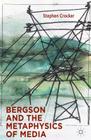 Bergson and the Metaphysics of Media By S. Crocker Cover Image