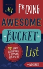 My Fucking Awesome Bucket List: 101 Badass Journal Pages to Jumpstart Your Best Life By Cider Mill Press Cover Image