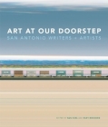 Art at Our Doorstep: San Antonio Writers and Artists By Nan Cuba, Riley Robinson Cover Image