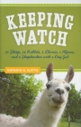 Keeping Watch: 30 Sheep, 24 Rabbits, 2 Llamas, 1 Alpaca, and a Shepherdess with a Day Job By Kathryn A. Sletto Cover Image
