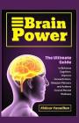 Brain Power: The Ultimate Guide to Enhance Cognition, Improve Concentration, Sharpen Memory and Achieve Overall Mental Wellness By Fhilcar Faunillan Cover Image