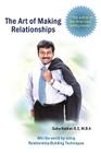 The Art of Making Relationships: Win the World by Using Relationship-Building Techniques By Saha Nathan Cover Image