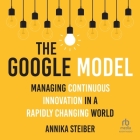The Google Model: Managing Continuous Innovation in a Rapidly Changing World Cover Image