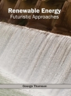 Renewable Energy: Futuristic Approaches By George Thomson (Editor) Cover Image