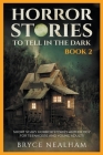Horror Stories To Tell In The Dark Book 2: Short Scary Horror Stories Anthology For Teenagers And Young Adults (Tales of Terror #2) Cover Image