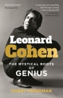 Leonard Cohen: The Mystical Roots of Genius By Harry Freedman Cover Image