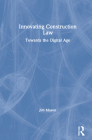 Innovating Construction Law: Towards the Digital Age By Jim Mason Cover Image